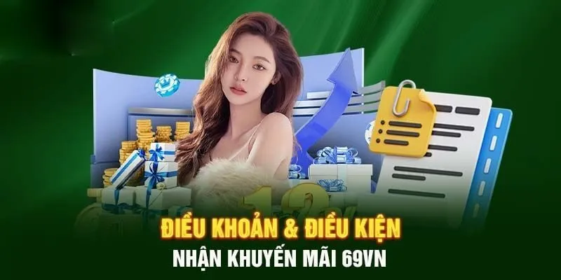Những điều kiện cần tuân thủ trước khi tham gia khuyến mãi 69vn
